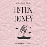 Logo of the podcast Listen, Honey Podcast Listen, Honey