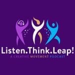 Logo of the podcast Listen.Think.Leap! A Creative Movement Podcast Podcast Listen.Think.Leap! A Creative Movement Podcast