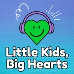 Little Kids, Big Hearts Podcast Little Kids, Big Hearts