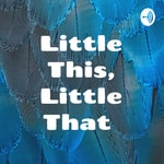 Logo of the podcast Little This, Little That Podcast Little This, Little That