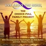 Logo of the podcast LIVE ABOVE THE NOISE: The Choice-Full Family Podcast Podcast LIVE ABOVE THE NOISE: The Choice-Full Family Podcast