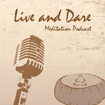 Logo of the podcast Live and Dare Podcast: Meditation, Consciousness & Nonduality Wisdom Missing podcast logo
