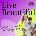 Logo of the podcast Live Beautiful, wilde Familie - ein heiliger Ort Podcast Live Beautiful, wilde Familie - ein heiliger Ort