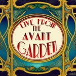 Live from the Avant Garden Podcast Live from the Avant Garden