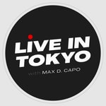 Logo of the podcast Live in Tokyo with Max D. Capo Podcast Live in Tokyo with Max D. Capo