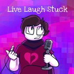 Live, Laugh, Stuck Podcast Live, Laugh, Stuck