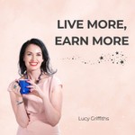 Logo of the podcast Live More, Earn More Podcast Live More, Earn More