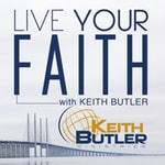 Podcast Live Your Faith With Keith Butler