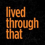 Lived Through That Podcast Lived Through That