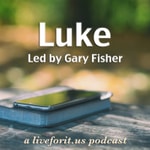 Logo of the podcast Liveforit Luke Study Podcast Liveforit Luke Study