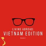 Logo of the podcast Living Abroad: Vietnam Edition. Podcast Living Abroad: Vietnam Edition.