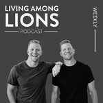 Living Among Lions Podcast Living Among Lions