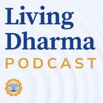 Logo of the podcast Living Dharma Podcast Logo of the podcast Living Dharma Podcast