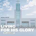 Podcast Living For His Glory