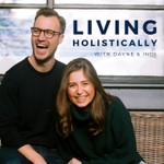 Living Holistically with Dayne & Indi Podcast Living Holistically with Dayne & Indi