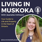 Podcast Living in Muskoka: Your Guide to Life and Property in the Heart of Ontario