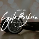 Living in Santa Barbara Podcast Living in Santa Barbara