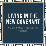 Logo of the podcast Living In The New Covenant Podcast Living In The New Covenant