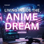 Logo of the podcast Living Inside the Anime Dream Podcast Living Inside the Anime Dream