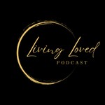 Logo of the podcast Living Loved Podcast Podcast Living Loved Podcast