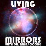 Logo of the podcast Living Mirrors with Dr. James Cooke Podcast Living Mirrors with Dr. James Cooke