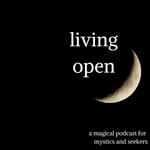 Logo of the podcast Living Open | Modern Magick and Spirituality for Mystics and Seekers Missing podcast logo