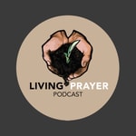 Logo of the podcast Living Prayer Podcast Podcast Living Prayer Podcast