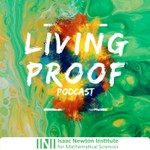 Living Proof: the Isaac Newton Institute podcast Podcast Living Proof: the Isaac Newton Institute podcast