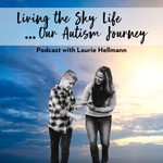 Living the Sky Life - Our Autism Journey Podcast Living the Sky Life - Our Autism Journey