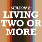 Logo of the podcast Living Two or More Podcast Living Two or More