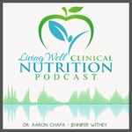 Logo of the podcast Living Well Clinical Nutrition Podcast Podcast Living Well Clinical Nutrition Podcast