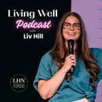 Logo of the podcast Living Well with Liv Hill Podcast Living Well with Liv Hill
