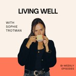 Logo of the podcast Living Well with Sophie Trotman Podcast Living Well with Sophie Trotman