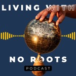 Logo of the podcast Living With No Roots Podcast Podcast Living With No Roots Podcast