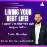Podcast Living your best life podcast by Sam Wilde 