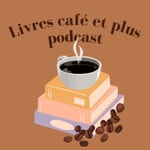 Logo of the podcast Livres café et plus Podcast Livres café et plus