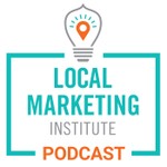 Local Marketing Institute Podcast Podcast Local Marketing Institute Podcast