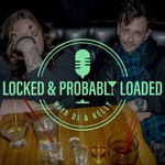 Locked and Probably Loaded with DJ and Kelly Podcast Locked and Probably Loaded with DJ and Kelly