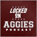 Locked On Aggies - Daily Podcast On Texas A&M Aggie Athletics Podcast Locked On Aggies - Daily Podcast On Texas A&M Aggie Athletics