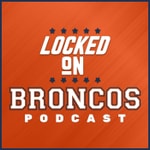Logo of the podcast Locked On Broncos - Daily Podcast On The Denver Broncos