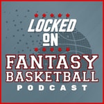 Logo of the podcast Locked On Fantasy Basketball – Daily NBA Fantasy Basketball Podcast
