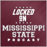 Locked On Mississippi State - Daily Podcast On Mississippi State Bulldogs Athletics Podcast Locked On Mississippi State - Daily Podcast On Mississippi State Bulldogs Athletics