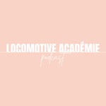 Locomotive Académie Podcast Locomotive Académie Podcast