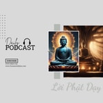 Logo of the podcast LỜI PHẬT DẠY - MỞ KHÓA SỨC MẠNH TRÍ TUỆ CỦA ĐỨC PHẬT VỚI NHỮNG BÀI HỌC ẤN TƯỢNG Podcast LỜI PHẬT DẠY - MỞ KHÓA SỨC MẠNH TRÍ TUỆ CỦA ĐỨC PHẬT VỚI NHỮNG BÀI HỌC ẤN TƯỢNG