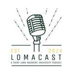 Logo of the podcast Lomacast: A Point Loma Nazarene University Podcast Podcast Lomacast: A Point Loma Nazarene University Podcast