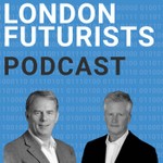 London Futurists Podcast London Futurists