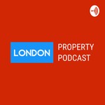 London Property Podcast Podcast London Property Podcast