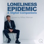 Podcast Loneliness Epidemic & Digital Companions