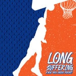 Podcast Long Suffering: A New York Knicks Podcast