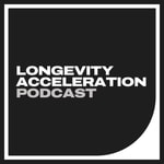 Longevity Acceleration Podcast Podcast Longevity Acceleration Podcast